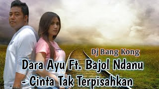 Download lagu Dara Ayu Ft. Bajol Ndanu - Cinta Tak Terpisahkan [Dj Bang Kong] mp3