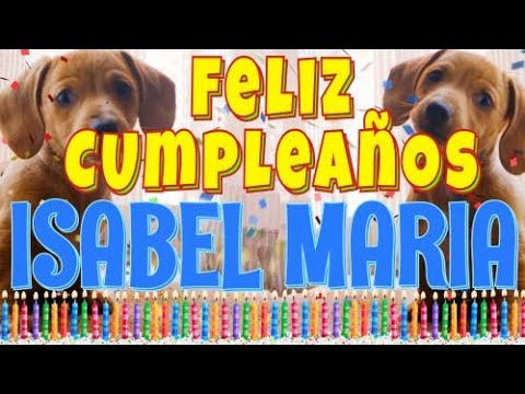 ¡Feliz Cumpleaños Isabel Maria! (Perros hablando gracioso) ¡Muchas Felicidades!