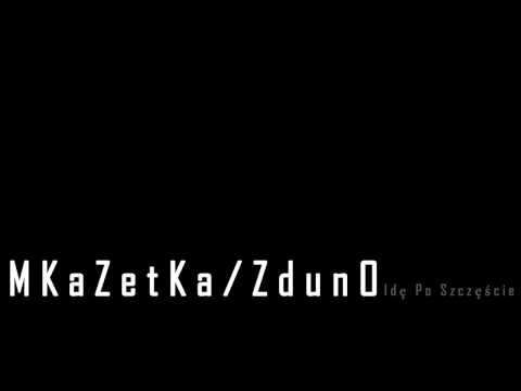 MKaZetKa/ZdunO - Idę Po Szczęście