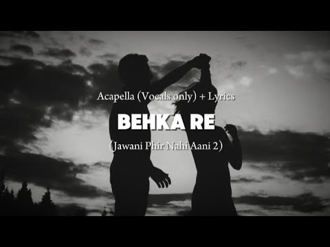Behka Re Acapella (Vocals only) + Lyrics | Jawani Phir Nahi Aani 2 | Acapella