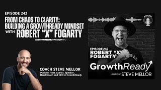 Episode 242: From Chaos to Clarity: Building a GrowthReady Mindset with Robert X. Fogarty