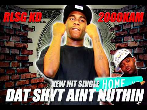 RLSG KD NEW HIT SINGLE "DAT SHYT AINT NUTHIN" FT. 2000KAM