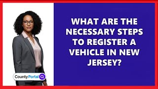 What Are the Necessary Steps to Register a Vehicle in New Jersey