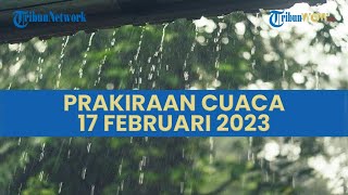 Prakiraan Cuaca 17 Februari 2023, BMKG: 29 Wilayah Berpotensi Terjadi Cuaca Ekstrem