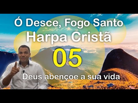 Hino da Harpa Cristã  05 – Ó Desce, Fogo Santo