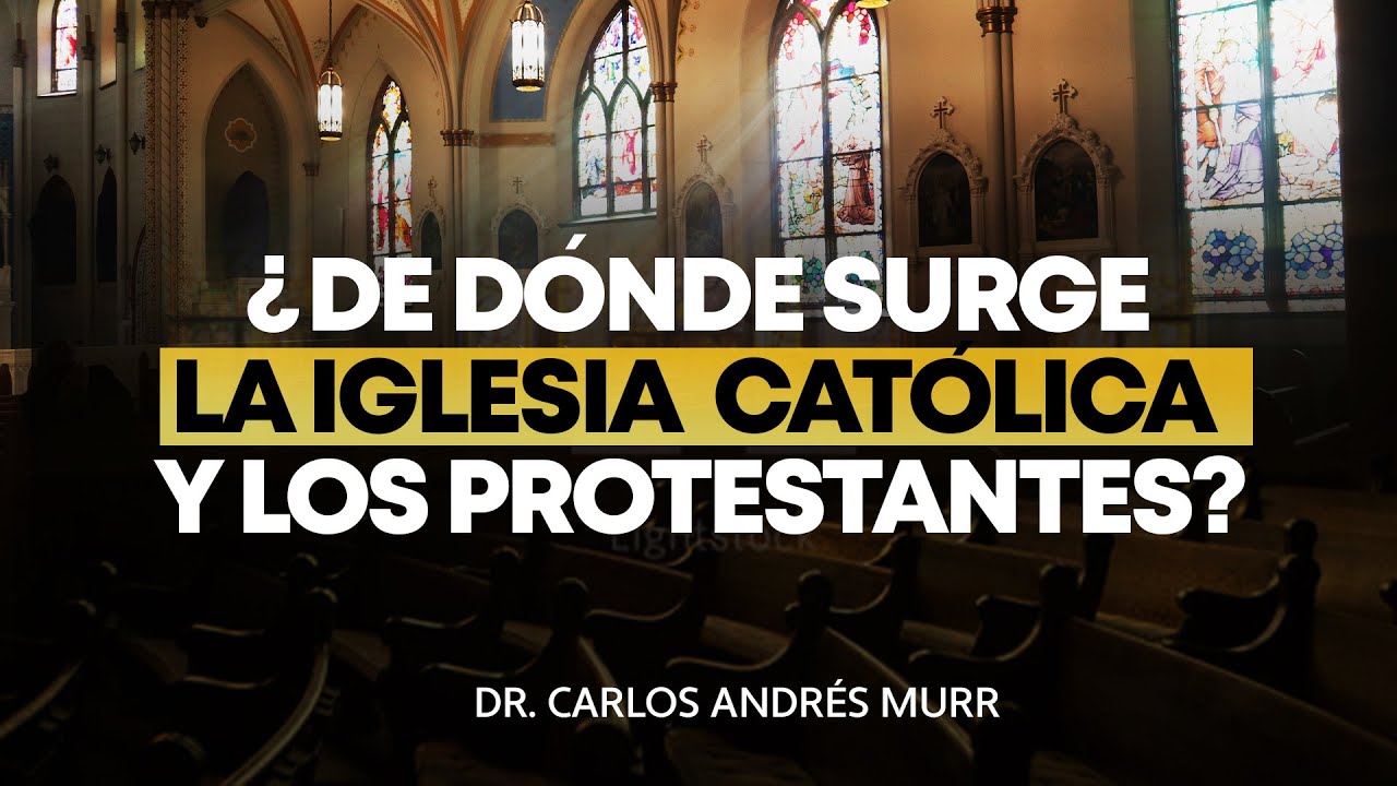 ¿De Dónde Surgen La Iglesia Católica y Los Protestantes? - COMPLETO - Dr. Carlos Andrés Murr
