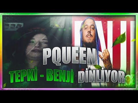 PQUEEN -TEPKİ BENJİ DİNLİYOR !!!