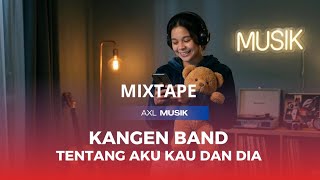 Download lagu Tentang Aku, Kau, Dan Dia - Kangen Band (Mixtape Version by Axl Musik) mp3