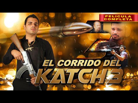 El Corrido del Katch 3 | Pelicula Completa | Peliculas de Narcos y Acción