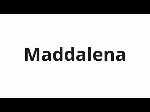 How to pronounce Maddalena