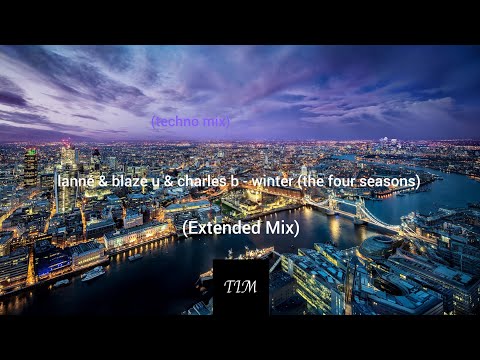lanné & blaze u & charles b - winter (the four seasons) (techno mix) (Extended Mix)