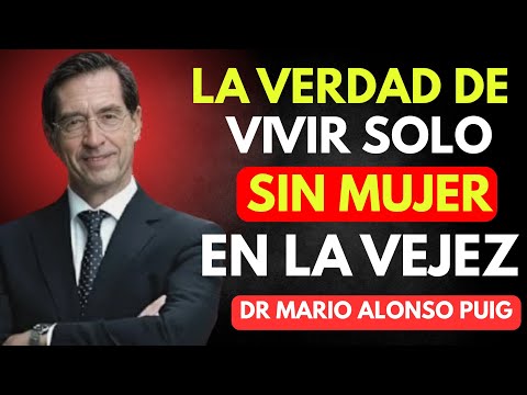 LA VERDAD DE VIVIR SOLO SIN MUJER EN LA VEJEZ DR. MARIO ALONSO PUIG