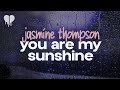 jasmine thompson - you are my sunshine (lyrics)