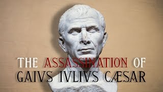 The Assassination of Gaius Julius Caesar