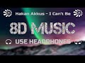 Hakan Akkus - I Can't Be [8D MUSIC]