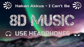 Hakan Akkus - I Can&#39;t Be [8D MUSIC]