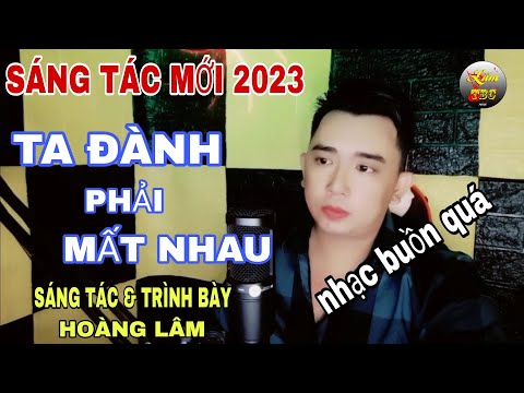 Ta đành phải mất nhau - Hoàng Lâm
