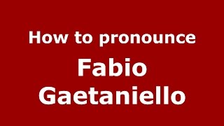 How to pronounce Fabio Gaetaniello