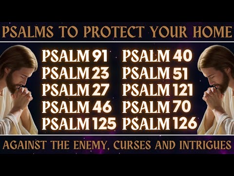 PSALMS TO PROTECT YOUR HOME AGAINST THE ENEMY, CURSES AND INTRIGUES