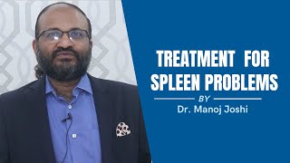 Treatment for Problems of Spleen | By Dr. Manish Joshi