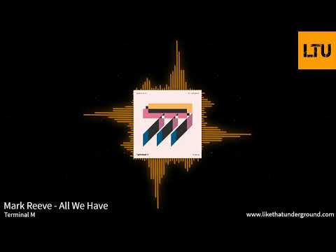 Premiere: Mark Reeve - All We Have | Terminal M | LIKE THAT UNDERGROUND