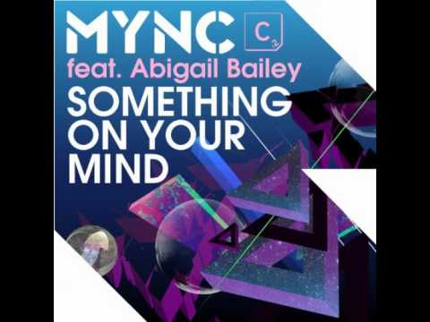 Mync Project & Abigail Bailey - Something on Your mind ( Danny Freakazoid Remix)