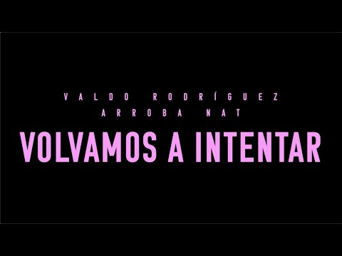 Valdo Rodríguez ft. Arroba Nat - Volvamos a Intentar (Video Oficial)