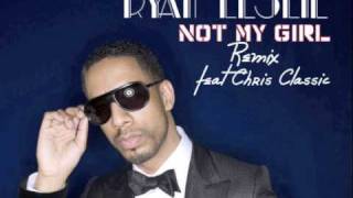 Ryan Leslie YOU&#39;RE NOT MY GIRL (REMIX ft Classic)