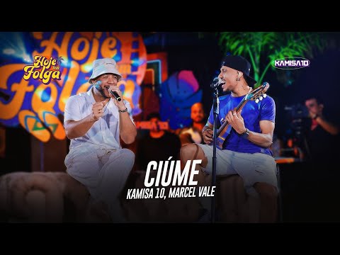 Kamisa 10 - Ciúme part. Marcel Vale | Hoje Tem Folga