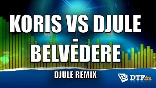 Koris vs Djule - Belvedere (Djule Remix)