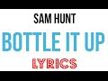 Bottle It Up | Sam Hunt | LYRICS on screen!