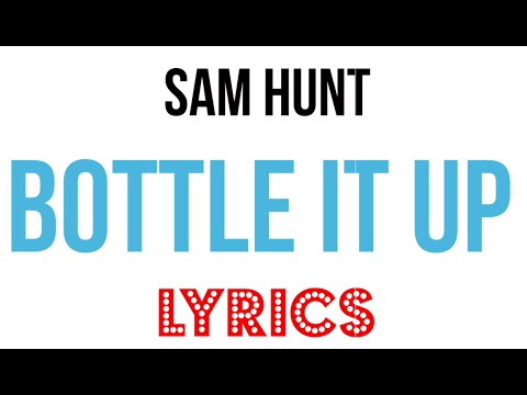 download lagu mp3 mp4 Sam Hunt Bottle It Up Lyrics, download lagu Sam Hunt Bottle It Up Lyrics gratis, unduh video klip Sam Hunt Bottle It Up Lyrics