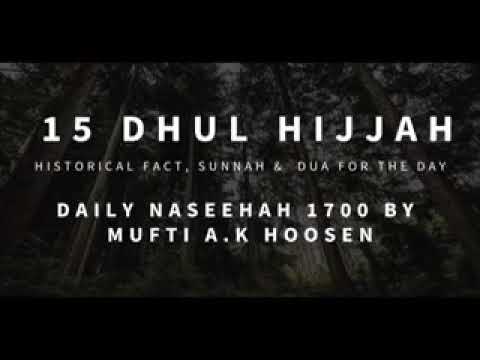 15 DHUL HIJJAH. Historical Fact, Duaa & Sunnah for the day. Daily Naseehah 1700 by Mufti A.K Hoosen.