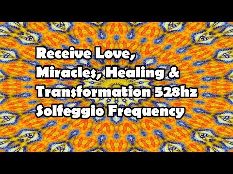 Receive Love, Miracles, Healing & Transformation 528hz Solfeggio Frequency