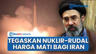 Mojtaba Meradang ke AS, Tegaskan Nuklir & Rudal Harga Mati, Iran Tak akan Tunduk pada Tekanan Musuh