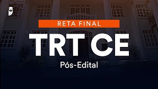 Reta Final TRT CE Pós-Edital: Direito do Trabalho - Prof. Antônio Daud