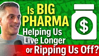 Is Big Pharma Helping Us Live Longer or Ripping Us Off?