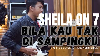 Download lagu SHEILA ON 7 - BILA KAU TAK DI SAMPINGKU | LIVE STUDIO SESSION COVER BY BUGS MUSIC STUDIO mp3
