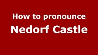 How to pronounce Nedorf Castle