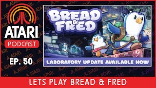 Atari Podcast Episode 50 - Let's Play Bread & Fred w/ Sand Castles Studio