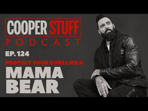 Cooper Stuff: Ep. 124 - Protect Your Cubs Like A Mama Bear