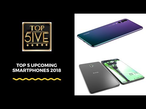 Top 5 upcoming smartphones 2018 | HTC | LG | ASUS | Nokia 8 Sirocco | Huawei P20 pro