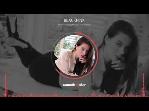 BLACKPINK - Pretty Savage Miruku  Flay Remix