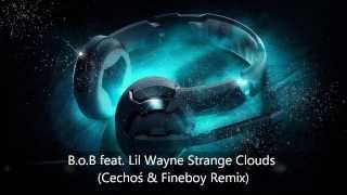 B.o.B feat. Lil Wayne Strange Clouds (Cechoś & Fineboy Remix)
