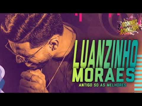 LUANZINHO MORAES ANTIGO SO AS MELHORES