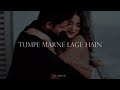 TUMPE MARNE LAGE HAIN Slowed Reverb Song Slowedandreverb