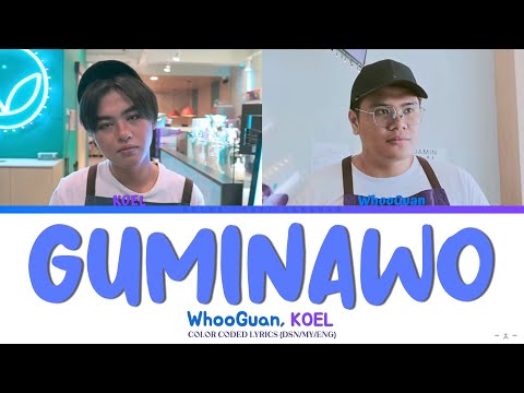 WhooGuan, KOEL - GUMINAWO (Color Coded Lyrics DSN/MY/ENG)