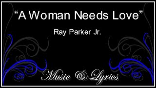 A Woman Needs Love - Ray Parker Jr -  Lyrics