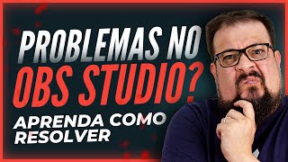 Problemas como OBS STUDIO ? Aprenda como resolver problemas na sua LIVE