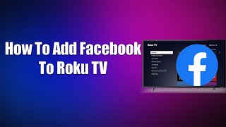 How To Add Facebook To Roku TV